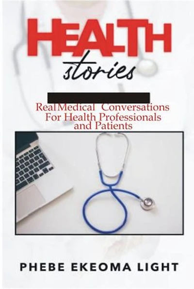 HEALTH STORIES: Real Medical Conversations for Health Professionals and Patients.