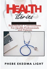HEALTH STORIES: Real Medical Conversations for Health Professionals and Patients.