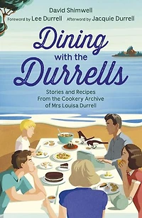 Dining with the Durrells: Stories and Recipes from Cookery Archive of Mrs Louisa Durrell