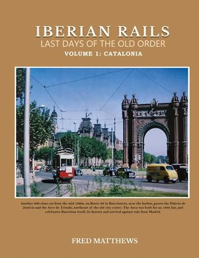 Iberian Rails Last Days Of The Old Order: Volume 1 Catalonia