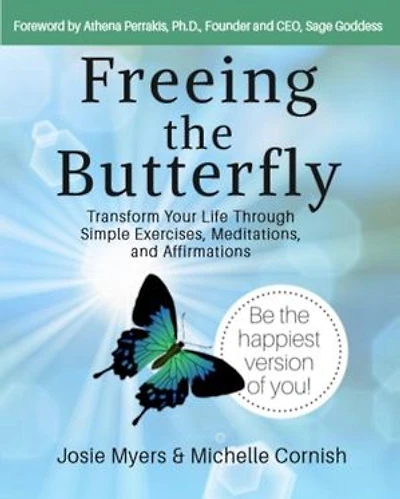 Freeing the Butterfly: Transform Your Life Through Simple Exercises, Meditations, and Affirmations: Freeing the Butterfly, #1