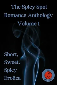 The Spicy Spot Romance Anthology Vol. 1: Short, Sweet, Spicy Erotica