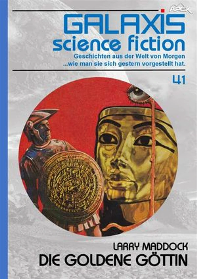 GALAXIS SCIENCE FICTION, Band 41: DIE GOLDENE GÖTTIN: Geschichten aus der Welt von Morgen - wie man sie sich gestern vorgestellt hat.