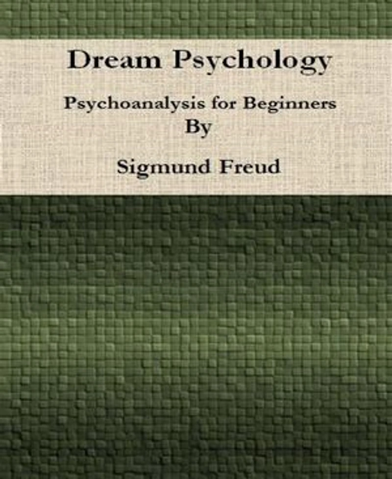 Dream Psychology: Psychoanalysis for Beginners By Sigmund Freud