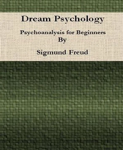 Dream Psychology: Psychoanalysis for Beginners By Sigmund Freud