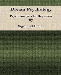 Dream Psychology: Psychoanalysis for Beginners By Sigmund Freud