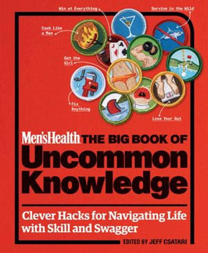 Men's Health: The Big Book of Uncommon Knowledge: Clever Hacks for Navigating Life with Skill and Swagger!