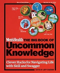 Men's Health: The Big Book of Uncommon Knowledge: Clever Hacks for Navigating Life with Skill and Swagger!