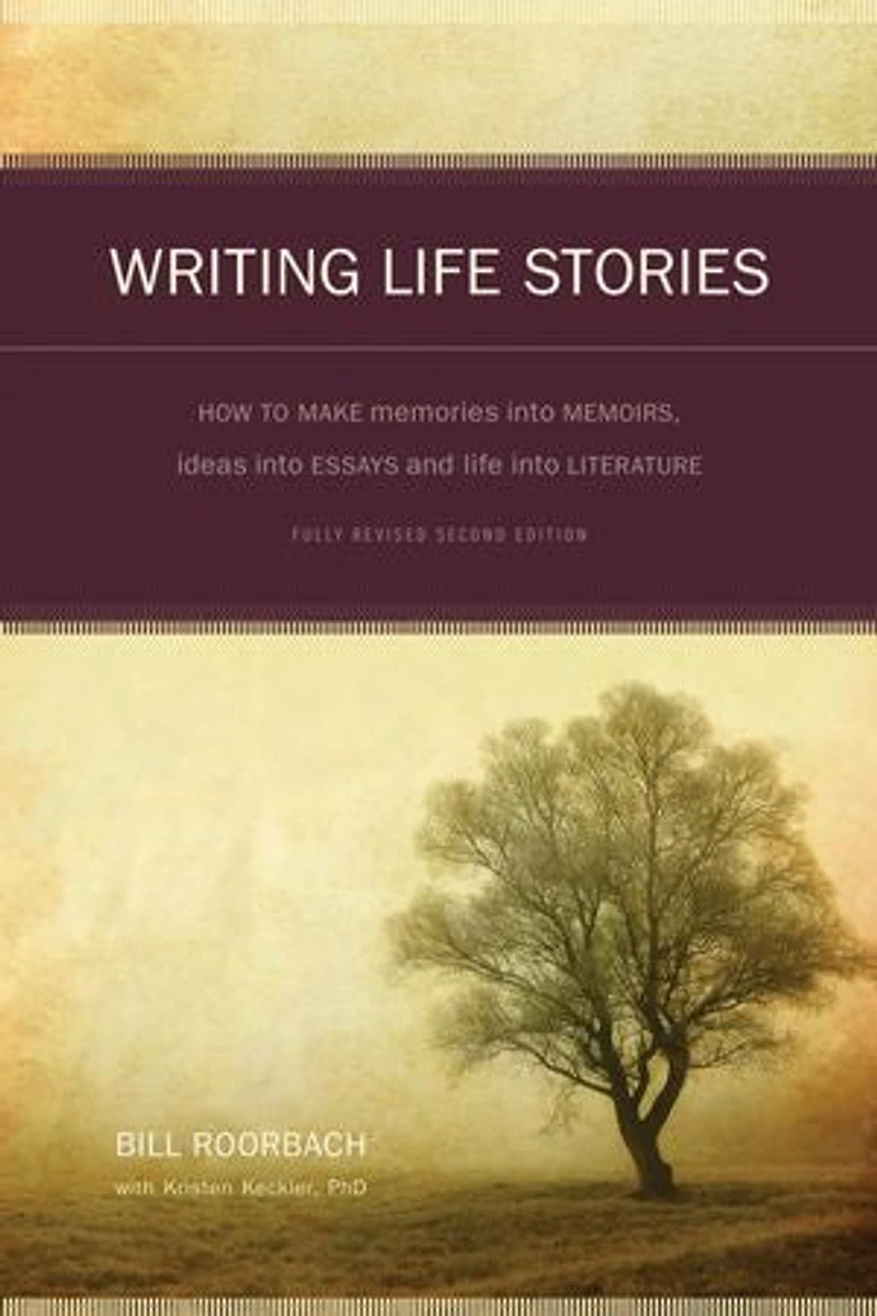 Writing Life Stories: How To Make Memories Into Memoirs, Ideas Essays And Literature
