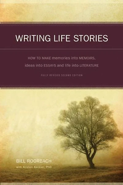 Writing Life Stories: How To Make Memories Into Memoirs, Ideas Essays And Literature