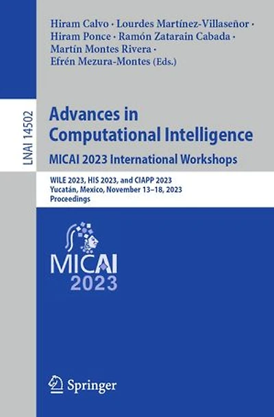 Advances Computational Intelligence. MICAI 2023 International Workshops: WILE 2023, HIS and CIAPP Yucatan, Mexico, November 13-18, Proceedings