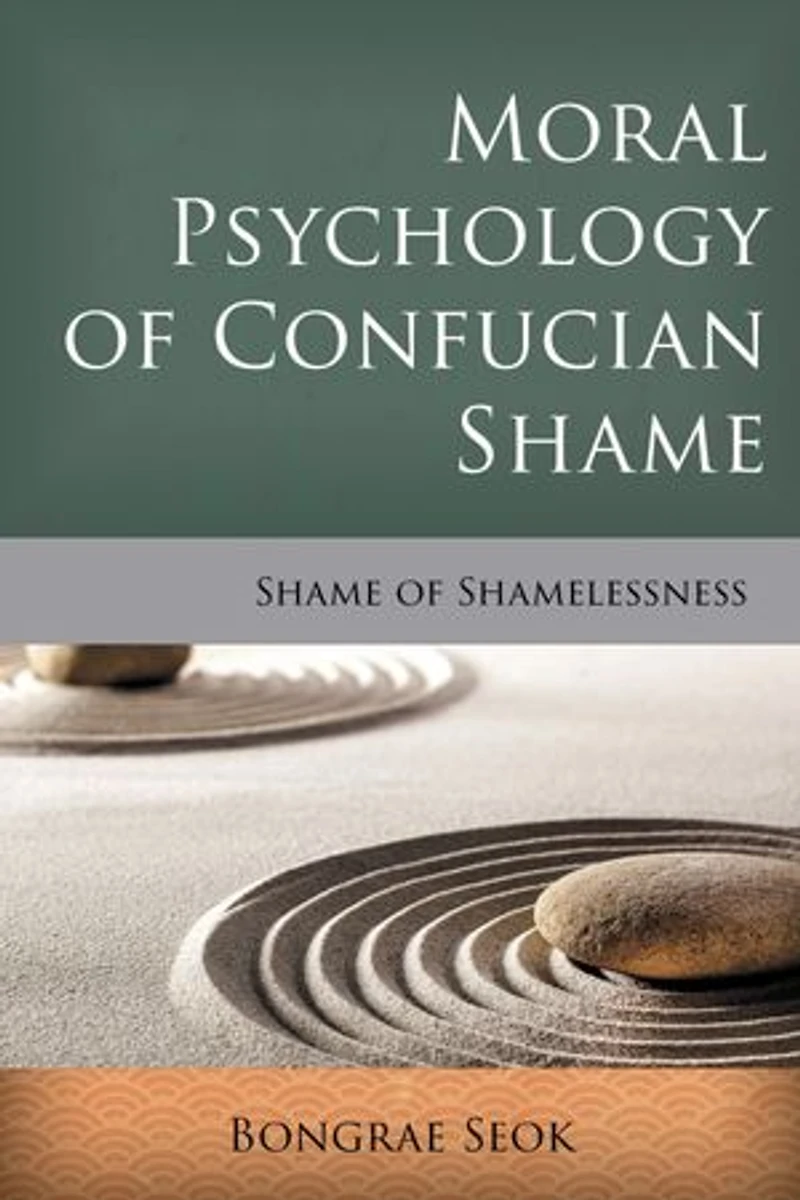 Moral Psychology of Confucian Shame: Shame Shamelessness