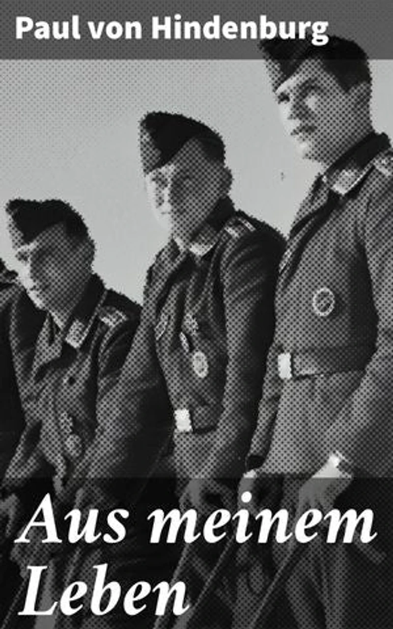 Aus meinem Leben: Einblick in ein bewegtes Leben und bedeutende Rolle in der deutschen Geschichte