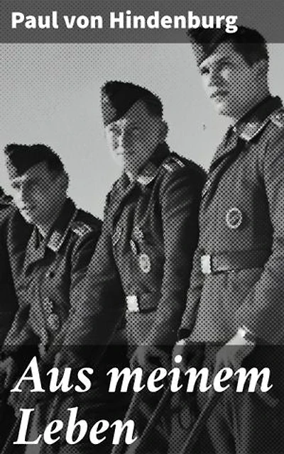 Aus meinem Leben: Einblick in ein bewegtes Leben und bedeutende Rolle in der deutschen Geschichte