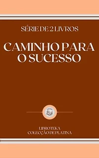 CAMINHO PARA O SUCESSO: SÉRIE DE 2 LIVROS