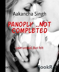 Panoply ..Not Completed: Love unsaid..But felt