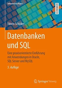 Datenbanken und SQL: Eine praxisorientierte Einführung mit Anwendungen Oracle, SQL Server MySQL