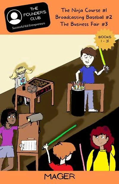 Books 1-3: The Ninja Course #1 | Broadcasting Baseball #2 | The Business Fair #3: The Founder's Club: Successful Kid Entrepreneurs, #1