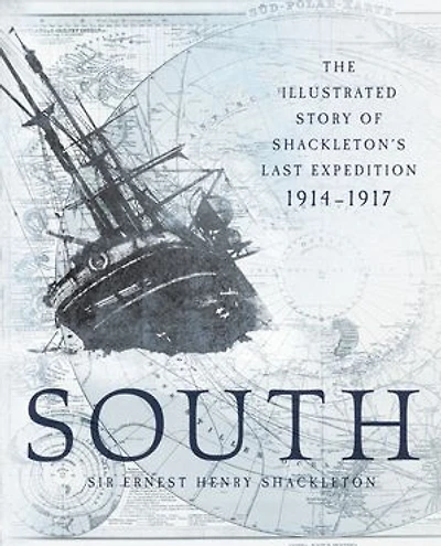 South: The Illustrated Story of Shackleton's Last Expedition 1914-1917