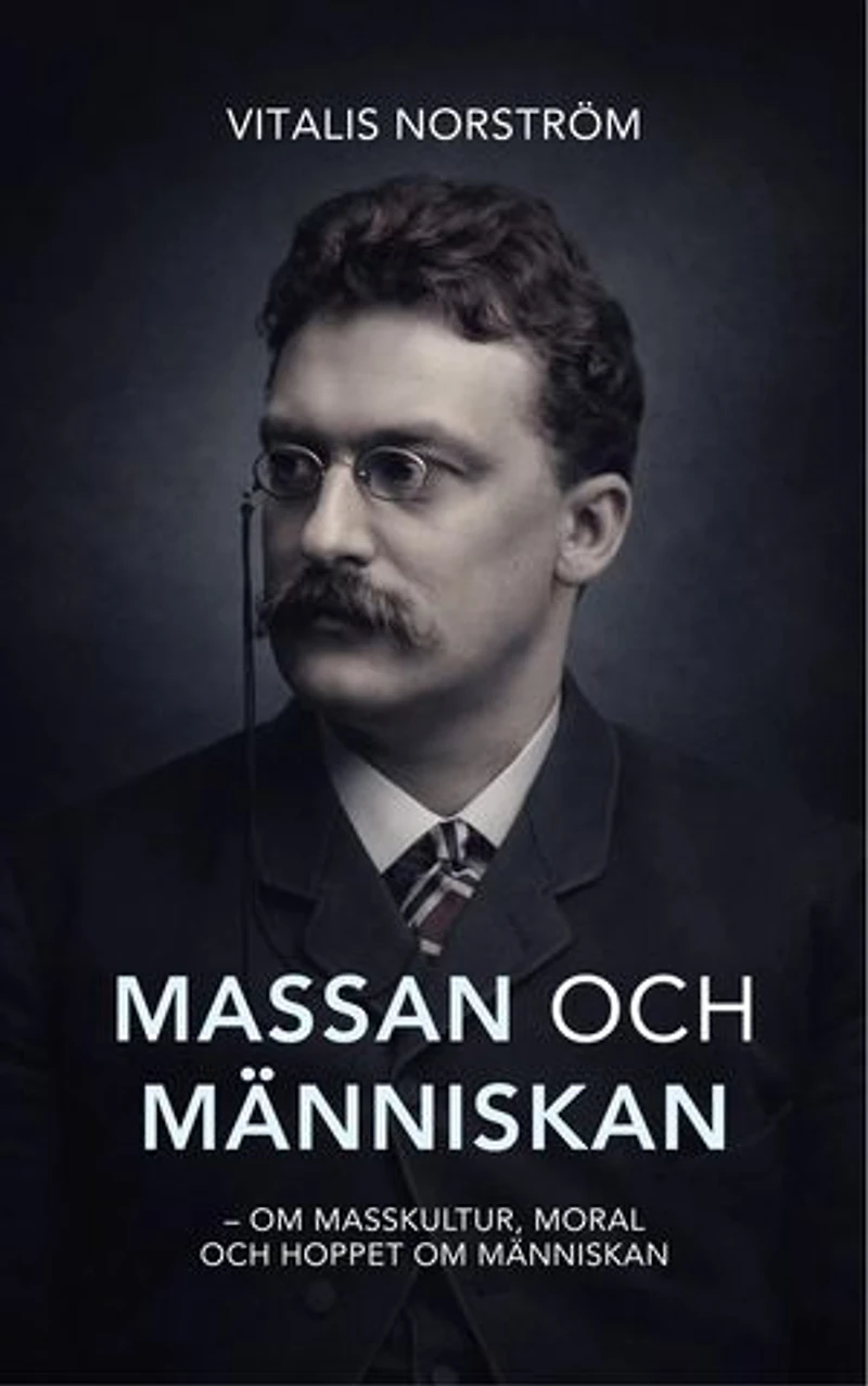 Massan och människan: - Om masskultur, moral och hoppet om människan