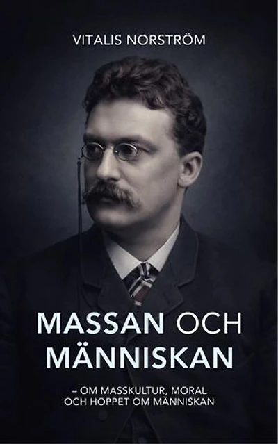 Massan och människan: - Om masskultur, moral och hoppet om människan