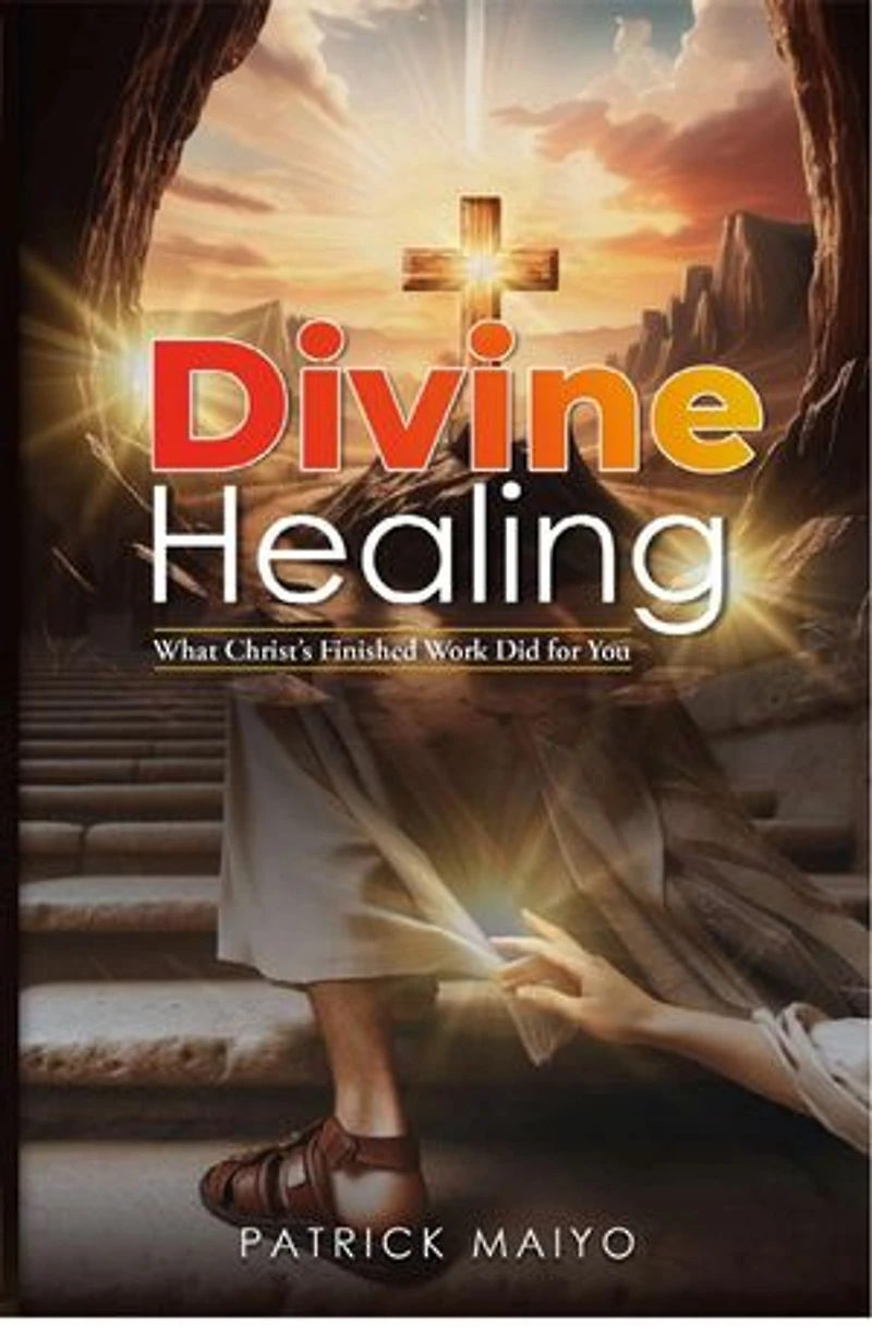 Divine Healing: What Christ's Finished Work Did For You