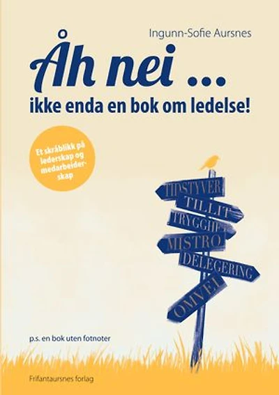 Åh nei ... ikke enda en bok om ledelse!: Et skråblikk på lederskap og medarbeider­skap
