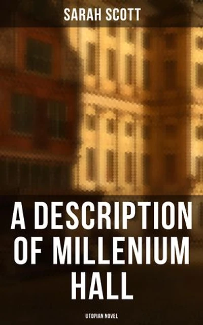 A Description of Millenium Hall - Utopian Novel: Enriched edition.