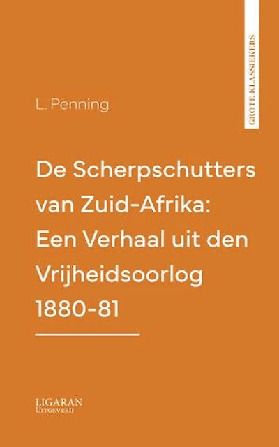De Scherpschutters van Zuid-Afrika: Een Verhaal uit den Vrijheidsoorlog 1880-81