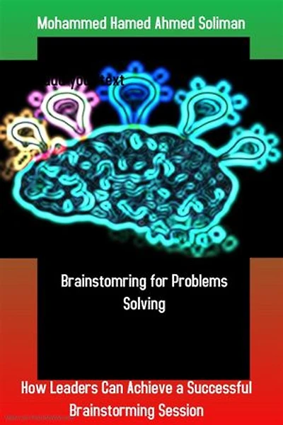 Brainstorming for Problems Solving: How Leaders Can Achieve a Successful Brainstorming Session