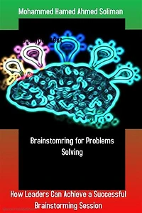 Brainstorming for Problems Solving: How Leaders Can Achieve a Successful Brainstorming Session