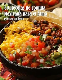 50 Recetas de Comida Mexicana para el Alma
