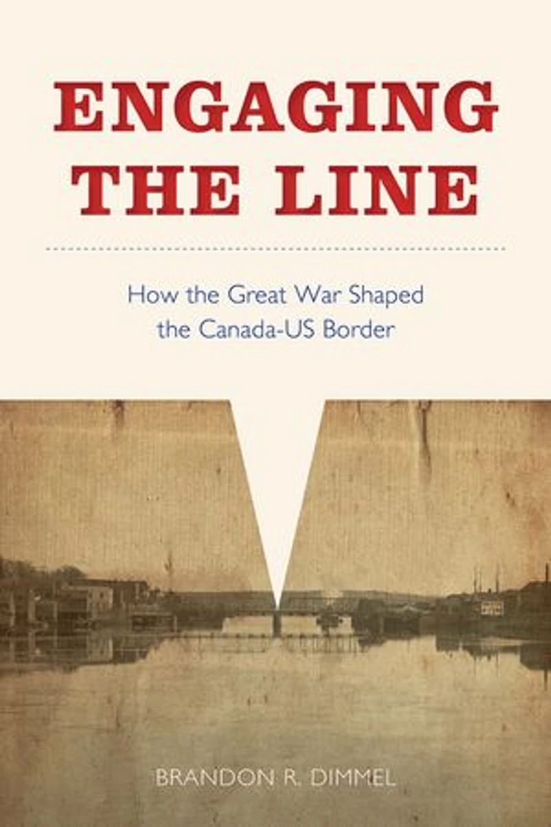 Engaging the Line: How Great War Shaped Canada-US Border
