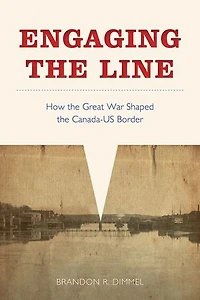 Engaging the Line: How Great War Shaped Canada-US Border