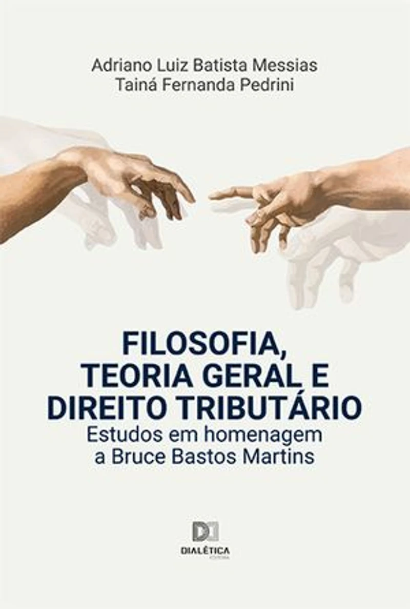Filosofia, Teoria Geral e Direito Tributário: estudos em homenagem a Bruce Bastos Martins