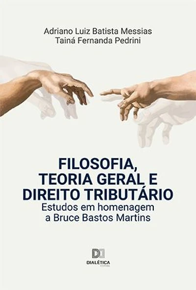Filosofia, Teoria Geral e Direito Tributário: estudos em homenagem a Bruce Bastos Martins