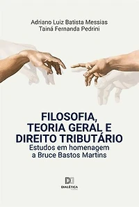 Filosofia, Teoria Geral e Direito Tributário: estudos em homenagem a Bruce Bastos Martins