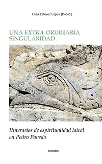 AN EXTRA-ORDINARY DISTINCTIVENESS: Itineraries of lay spirituality Pedro Poveda
