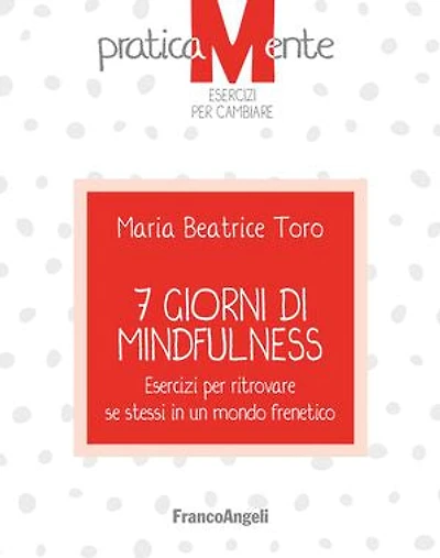 7 giorni di Mindfulness: Esercizi per ritrovare se stessi in un mondo frenetico