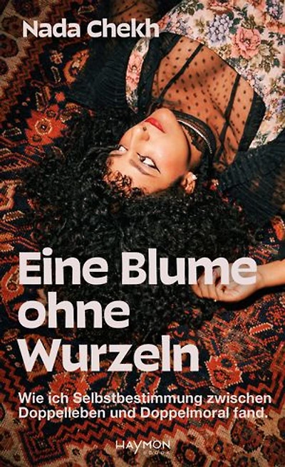 Eine Blume ohne Wurzeln: Wie ich Selbstbestimmung zwischen Doppelleben und Doppelmoral fand.