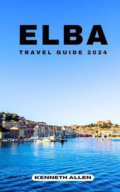 ELBA TRAVEL GUIDE 2024: Discover the hidden gems and beauty of Elba in 2024