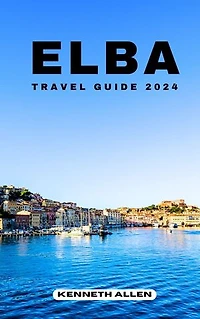 ELBA TRAVEL GUIDE 2024: Discover the hidden gems and beauty of Elba in 2024
