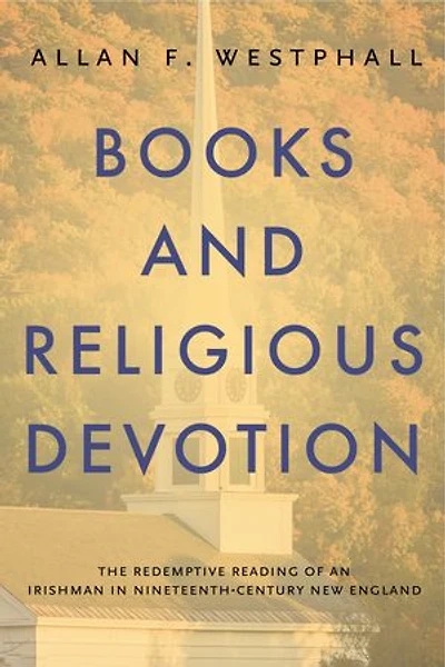 Books and Religious Devotion: The Redemptive Reading of an Irishman Nineteenth-Century New England