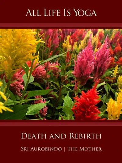 All Life Is Yoga: Death and Rebirth