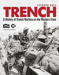 Trench: A History Of Trench Warfare On The Western Front