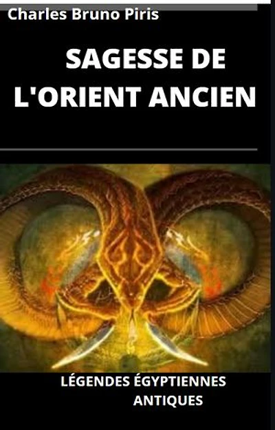 SAGESSE DE L'ORIENT ANCIEN: LÉGENDES ÉGYPTIENNES ANTIQUES