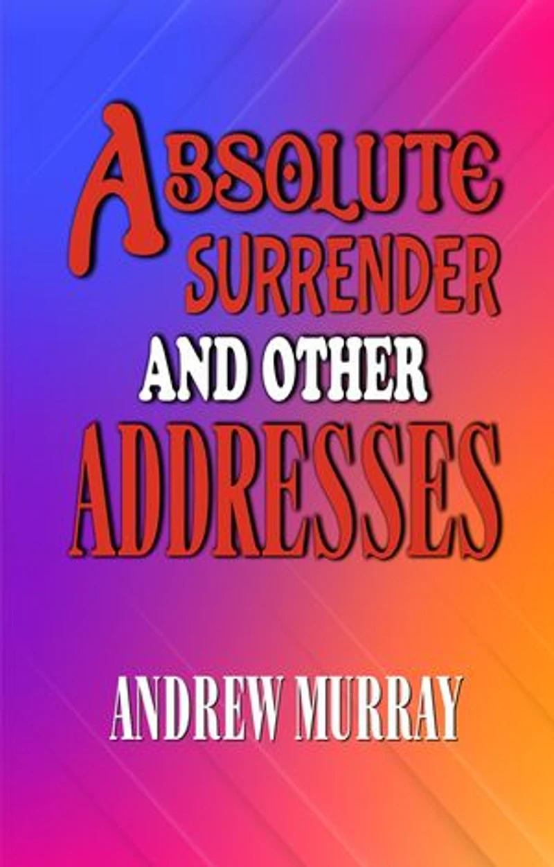Absolute Surrender and Other Addresses