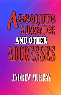 Absolute Surrender and Other Addresses