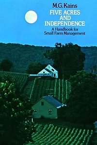 Five Acres and Independence: A Handbook for Small Farm Management