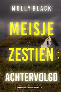 Meisje Zestien: Achtervolgd (Een Maya Gray FBI Thriller—Boek 16)